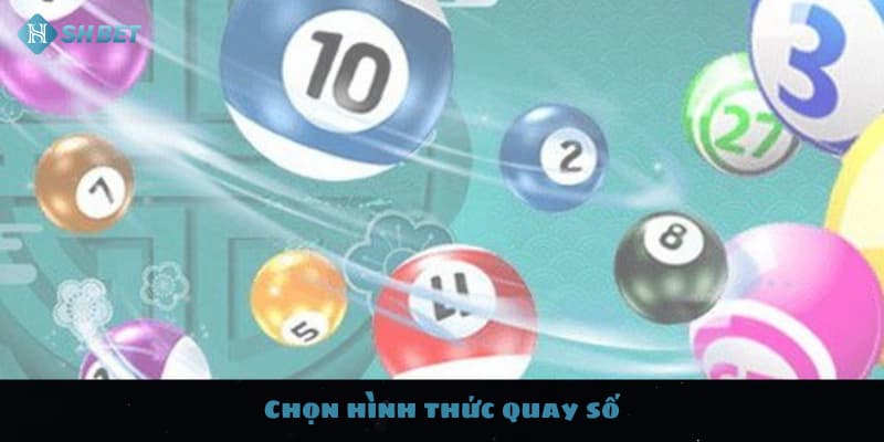 Chọn hình thức quay số
